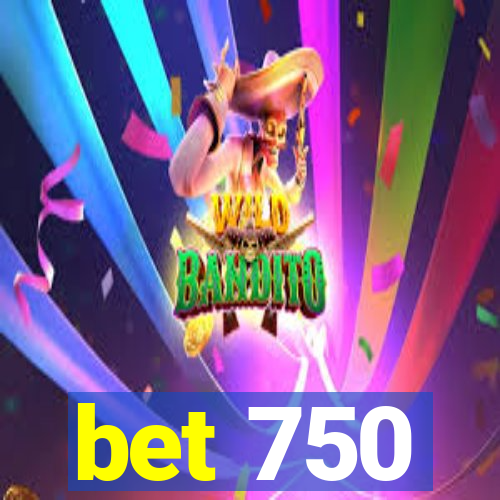 bet 750